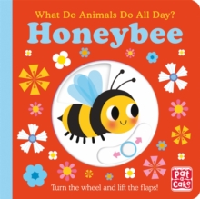 What Do Animals Do All Day?: Honeybee : Lift the Flap Board Book