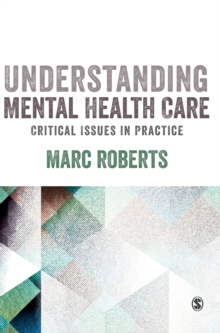 Understanding Mental Health Care: Critical Issues in Practice, Hardback Book Understanding Mental Health Care: Critical Issues in Practice, Hardback Book