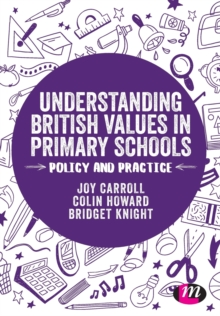 Understanding British Values in Primary Schools : Policy and practice