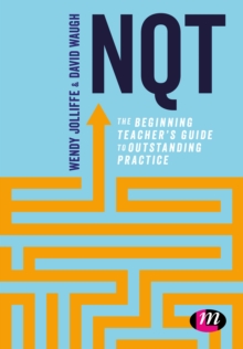 NQT : The beginning teacher's guide to outstanding practice