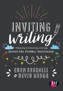 Inviting Writing : Teaching and Learning Writing Across the Primary Curriculum