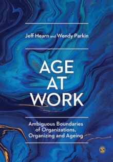 Age at Work : Ambiguous Boundaries of Organizations, Organizing and Ageing