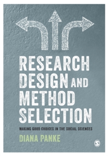 Research Design & Method Selection : Making Good Choices in the Social Sciences, Paperback / softback Book Research Design & Method Selection : Making Good Choices in the Social Sciences, Paperback / softback Book