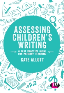 Assessing Children's Writing : A Best Practice Guide For Primary Teaching