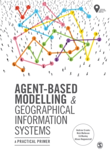 Agent-Based Modelling and Geographical Information Systems : A Practical Primer