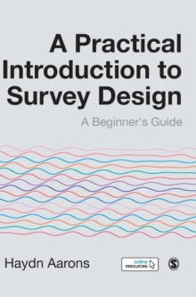 A Practical Introduction to Survey Design : A Beginner's Guide