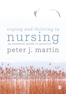 Coping and Thriving in Nursing : An Essential Guide to Practice