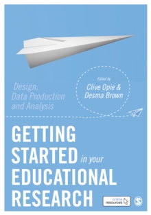 Getting Started in Your Educational Research : Design, Data Production and Analysis