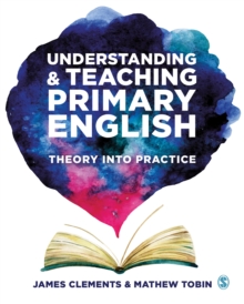 Understanding and Teaching Primary English : Theory Into Practice