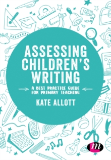 Assessing Children's Writing : A best practice guide for primary teaching