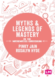 Myths and Legends of Mastery in the Mathematics Curriculum : Enhancing the breadth and depth of mathematics learning in primary schools