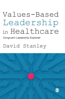 Values-Based Leadership in Healthcare : Congruent Leadership Explored, Hardback Book Values-Based Leadership in Healthcare : Congruent Leadership Explored, Hardback Book