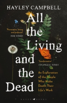 All the Living and the Dead : A Personal Investigation into the Death Trade