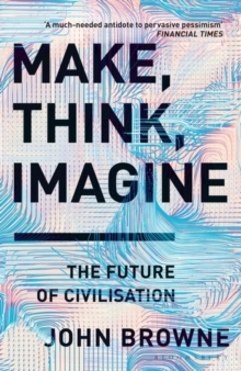 Make, Think, Imagine : The Future of Civilisation