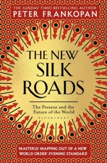 The New Silk Roads : The Present and Future of the World