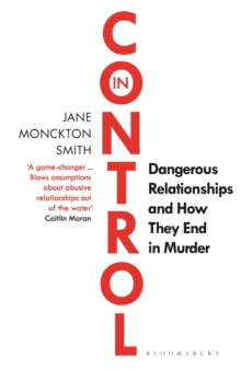 In Control : Dangerous Relationships and How They End in Murder