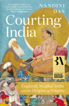 Courting India : England, Mughal India and the Origins of Empire