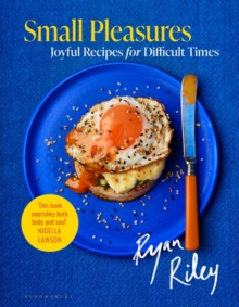 Small Pleasures : Joyful Recipes for Difficult Times