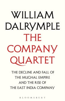 The Company Quartet : The Anarchy, White Mughals, Return of a King and The Last Mughal