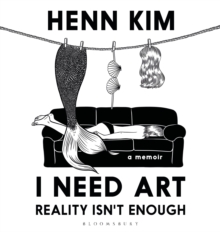 I Need Art: Reality Isnt Enough : A memoir in images from the iconic South Korean Sally Rooney illustrator