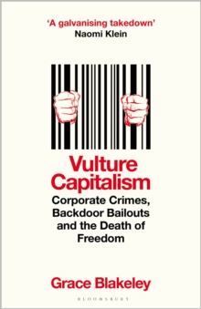 Vulture Capitalism : Corporate Crimes, Backdoor Bailouts and the Death of Freedom