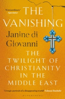 The Vanishing : The Twilight of Christianity in the Middle East