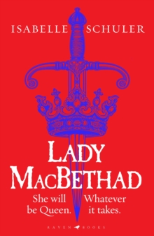 Lady MacBethad : The electrifying story of love, ambition, revenge and murder behind a real life Scottish queen