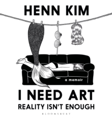 I Need Art: Reality Isn t Enough : A memoir in images from the iconic South Korean Sally Rooney illustrator