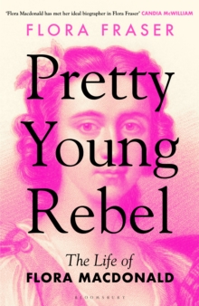 Pretty Young Rebel : The Life of Flora Macdonald