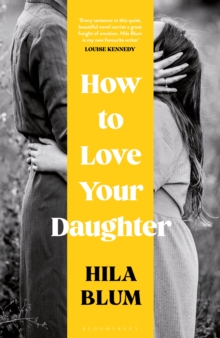 How to Love Your Daughter : The  excellent and unforgettable  prize-winning novel