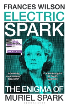 Bloomsbury Publishing Electric Spark , The Enigma Of Muriel Spark - Shortlisted For The Baillie Gifford Prize 2025