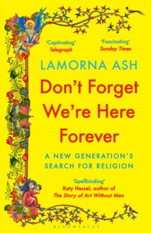 Don't Forget We're Here Forever : A New Generation's Search for Religion