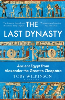 The Last Dynasty : Ancient Egypt from Alexander the Great to Cleopatra