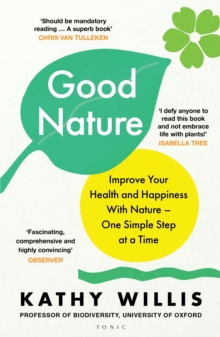 Good Nature : Improve Your Health and Happiness with Nature  One Simple Step at a Time