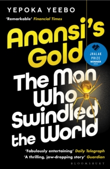 Anansi's Gold : The man who swindled the world. WINNER OF THE JHALAK PRIZE 2024.