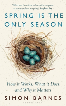 Bloomsbury Publishing Plc Spring Is The Only Season , How It Works, What It Does And Why It Matters