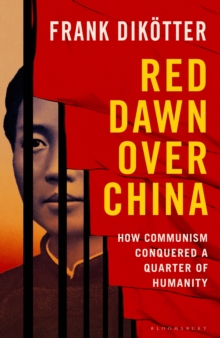 Red Dawn Over China : How Communism Conquered a Quarter of Humanity