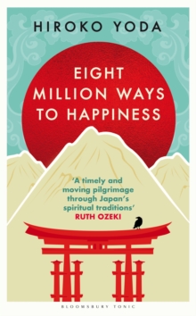 Eight Million Ways to Happiness : Find your own way to inner peace with the wisdom of Japan