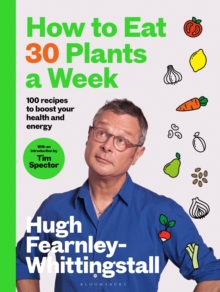 How To Eat 30 Plants A Week : 100 Recipes To Boost Your Health And Energy