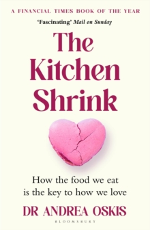 The Kitchen Shrink : How the food we eat is the key to how we love. A FINANCIAL TIMES BOOK OF THE YEAR