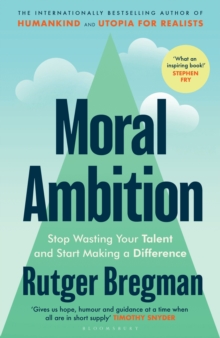 Moral Ambition : Stop Wasting Your Talent and Start Making a Difference  from the presenter of the 2025 BBC Moral Revolution Reith lectures