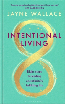 Intentional Living : Eight steps to leading an infinitely fulfilling life