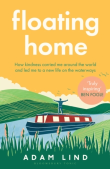 Floating Home : Lessons from a life less ordinary, from the beloved narrowboat dweller, Adam Floating Home