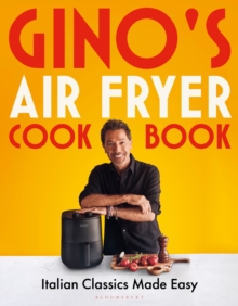 Gino's Air Fryer Cookbook : Italian Classics Made Easy