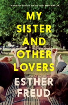 My Sister and Other Lovers : A captivating coming-of-age novel about love, sisterhood and secrets