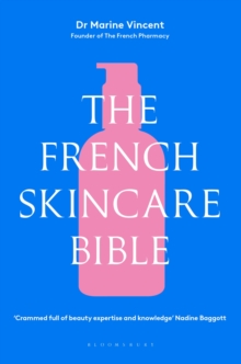 The French Skincare Bible : The ultimate guide to French skincare by the founder of The French Pharmacy