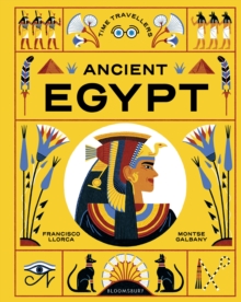 Bloomsbury Publishing Plc Time Travellers, Ancient Egypt , The Perfect Gift For Budding Historians