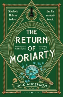 Bloomsbury Publishing Plc The Return Of Moriarty , 'Ingenious' Sunday Times