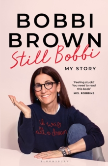Still Bobbi : Stories of authenticity, resilience and reinvention from the iconic entrepreneur