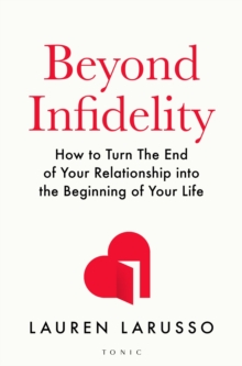 Beyond Infidelity : The No-Nonsense Guide to Surviving Betrayal and Reclaiming Your Life
